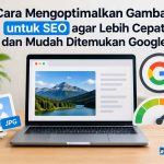 Cara Mengoptimalkan Gambar untuk SEO agar Lebih Cepat dan Mudah Ditemukan Google